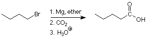 CH3CH2CH2CH2 reacts with Mg and ether then with CO2 then with H3O+ to form CH3CH2CH2CH2COOH.