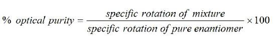 % optical purity = specific rotation of the mixture divided by the specific rotation of the pure enantiomer multiplied by 100.