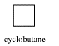 Skeletal structure of cyclobutane: a simple square.