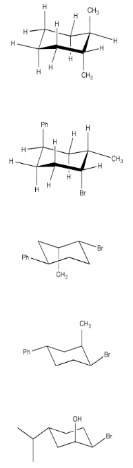 Exercise 6.10.1, with five molecules. From top to bottom: trans-1,2-dimethylcyclohexane, trans-1-phenyl-3-methylcyclohexane, cis-1-bromo-2-methyl-4-phenylcyclohexane, cis-1-bromo-2-methyl-4-phenylcyclohexane, and (1R,2S,5S)-2-bromo-5-isopropylcyclohexanol.