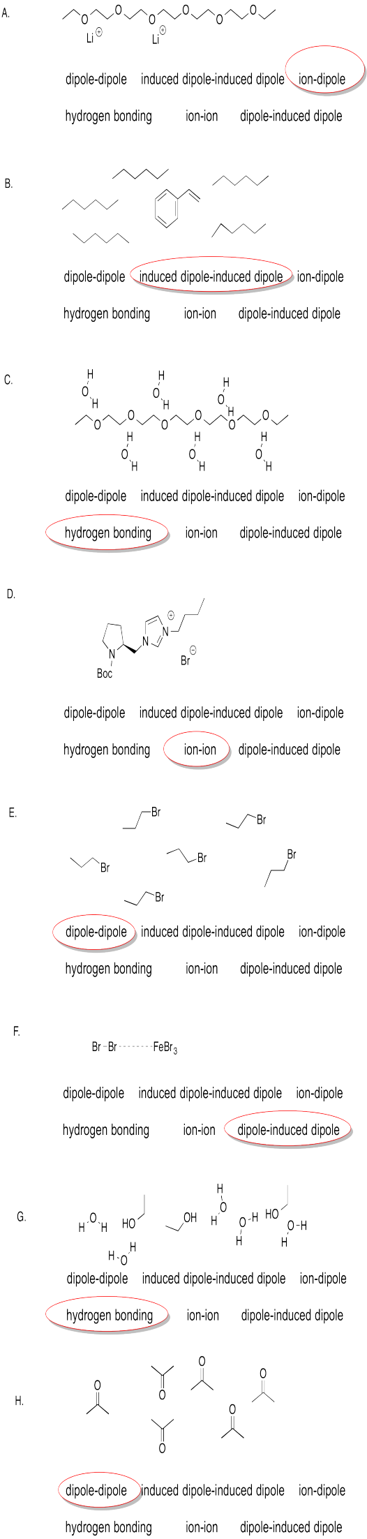 Respuestas al Ejercicio 7.6.3. A: ión-dipolo. B: inducir dipolo inducido por dipolo. C: enlaces de hidrógeno. D: ión-ion. E: dipolo-dipolo. F: dipolo inducido por dipolo. G: enlaces de hidrógeno. H: dipolo-dipolo.