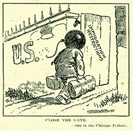 A cartoon entitled “Close the Gate” shows a person, whose head is a bomb, walking through a gate labeled “U.S.” The open door to the gate is labeled “Immigration Restrictions.” The person carries a suitcase and blanket roll, the latter of which is labeled “Undesirable.”