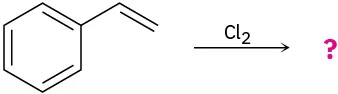 A reaction shows benzene bonded to ethylene reacting with molecular chlorine to form unknown product(s), depicted by a question mark.