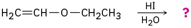 Ethyl vinyl ether reacts with hydroiodic acid and water to produce unknown product(s), depicted by a question mark.
