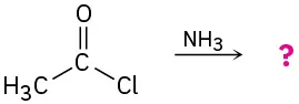 Acetyl chloride reacts with ammonia to give an unknown product depicted by a question mark.