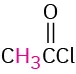 A structure of acetyl chloride with condensed formula, C H 3 bonded to C O bonded to C l.