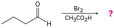 Butyraldehyde reacts with bromine in acetic acid to yield an unknown product, represented by a question mark.