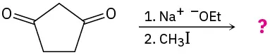 1, 3-cyclopentanedione reacts first with sodium ethoxide and then with methyl iodide to yield an unknown product, represented by a question mark.