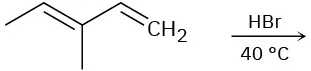 A 5-carbon chain with double bonds between C 1-C 2 and C 3-C 4, and methyl at C 3 reacts with hydrogen bromide at 40 degrees Celsius. Product is not shown.