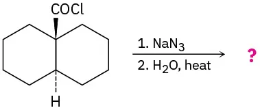 Bicyclo [4.4.0] دکان با C O Cl در همجوشی بالا (گوه) و H در همجوشی پایین (داش) با سدیم آزید، سپس آب و گرما واکنش می دهد و محصول (های) ناشناخته را تشکیل می دهد.