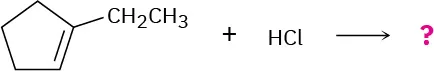 An incomplete reaction shows cyclopentene with an ethyl group at C1 reacting with hydrogen chloride to form unknown product(s), depicted by a question mark.