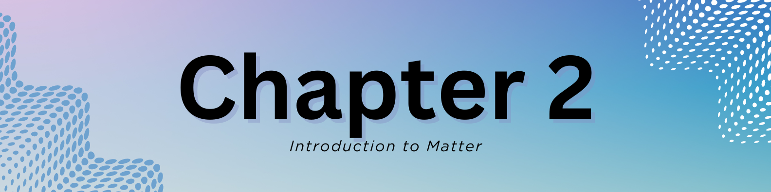 Chapter 2 - Introduction to Matter