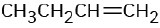 The condensed structural formula reads, C H 3 C H 2 C H double bonded to C H 2.