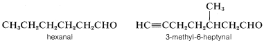 Left: C H 3 C H 2 C H 2 C H 2 C H 2 C H O. Labeled hexanal. Right: H C double bond C C H 2 C H 2 C H C H 2 C H O. C H 3 substituent on carbon 3. Labeled 3-methyl-6-heptynal.
