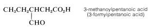 C H 3 C H 2 C H C H 2 C O 2 H. C H O substituent on carbon 3. Labeled 3-methanoylpentanoic acid (3-formylpentanoic acid).