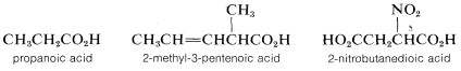 Left: C H 3 C H 2 C O 2 H. Labeled propanoic acid. Middle: C H 3 C H double bonded C H C H C O 2 H. Carbon 2 has a C H 3 substituent. Labeled 2-methyl-3-pentenoic acid. Right: H O 2 C C H 2 C (single bonded to N O 2) and single bonded to H C O 2 H. Labeled 2-nitrobutanedioic acid.