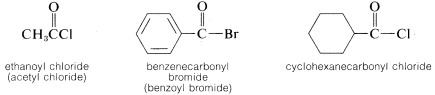 Left: C H 3 C double bonded to O and single bonded to C L. Labeled ethanoyl chloride (acetyl chloride). Middle: benzene single bonded to C that is double bonded to O and single bonded to B R. Labeled benzenecarbonyl bromide (benzoyl bromide). Right: cyclohexane single bonded to a C that is double bonded to O and single bonded to C L. Labeled cyclohexanecarbonyl chloride.