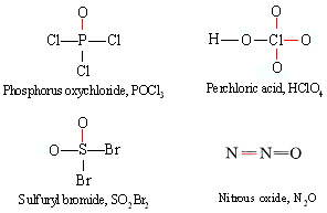 Phosphorous oxychlroide, P O C l subscript 3 is drawn as a central P atom bonded to three C l and one oxygen. Perchloric acid or H C l O subscript 4 is drawn out as one C l in the center bonded to four surrounding oxygen. One of the oxygen is also bonded to H. Sulfuryl bromide or S O subscript 2 B r subscript 2 is shown as a central S bonded to two oxygens as well as two bromine. Nitrous oxide or N subscript 2 O is shown as a central N with double bonds to N and also another double bond to O. 