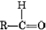 "C" single bonded to 1 R group and 1 "H", and double bonded to 1 "O". 